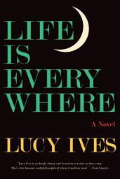 Icon image Life Is Everywhere: A Novel