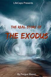 Icon image The Real Story of the Exodus: Examining the Historic Truth Behind the Hebrew Exodus