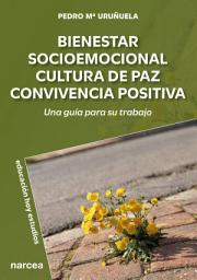 Icon image Bienestar socioemocional · cultura de paz · convivencia positiva: Una guía para su trabajo