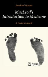 Icon image MacLeod's Introduction to Medicine: A Doctor’s Memoir
