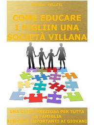 Icon image Come educare i figli in una società villana