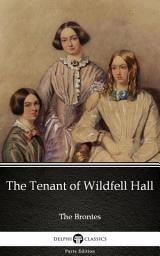 Icon image The Tenant of Wildfell Hall by Anne Bronte - Delphi Classics (Illustrated)