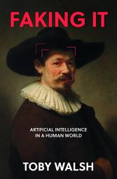Icon image Faking It: Artificial Intelligence in a Human World