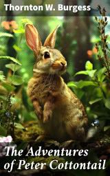 Icon image The Adventures of Peter Cottontail: A Timeless Tale of Nature, Friendship, and Adventure