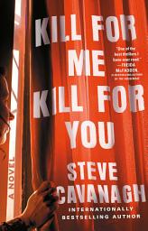 Icon image Kill for Me, Kill for You: A Novel