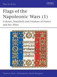 Icon image Flags of the Napoleonic Wars (1): Colours, Standards and Guidons of France and her Allies