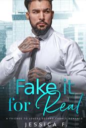 Icon image Fake it for Real: A Friends to Lovers Second Chance Romance