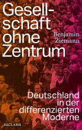 Icon image Gesellschaft ohne Zentrum: Deutschland in der differenzierten Moderne