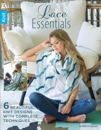 Icon image Lace Essentials: 6 Beautiful Knit Designs With Complete Techniques