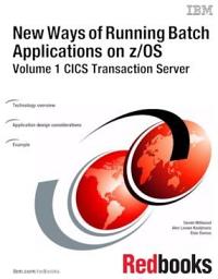 Icon image New Ways of Running Batch Applications on z/OS: Volume 1 CICS Transaction Server: Volume 1
