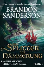 Icon image Der Splitter der Dämmerung: Ein Sturmlicht-Chroniken-Roman