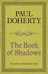Icon image The Book of Shadows (Kathryn Swinbrooke Mysteries, Book 4): Magic and murder abound in an unputdownable medieval mystery