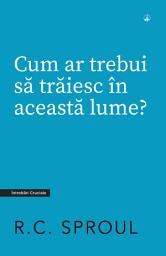 Icon image Cum ar trebui să trăiesc în această lume?