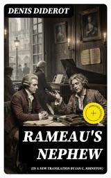 Icon image Rameau's Nephew (in a new translation by Ian C. Johnston) (Annotated): Enriched Edition. An Enlightenment Dialogue on Morality, Art, Hypocrisy, and Human Nature