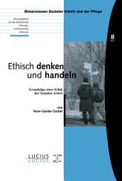 Icon image Ethisch denken und handeln: Grundzüge einer Ethik der Sozialen Arbeit