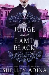 Icon image The Judge Wore Lamp Black: A steampunk adventure mystery with amateur women sleuths