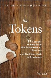 Icon image The Tokens: 11 Lessons to Help Build the Foundation of Success and Find Your Path to Greatness