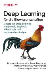 Icon image Deep Learning für die Biowissenschaften: Einsatz von Deep Learning in Genomik, Biophysik, Mikroskopie und medizinischer Analyse