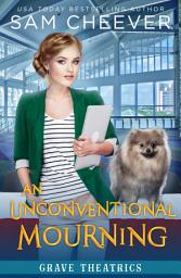 Icon image An Unconventional Mourning (A Fun and Quirky Cozy Mystery with Pets)