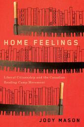 Icon image Home Feelings: Liberal Citizenship and the Canadian Reading Camp Movement, Edition 2