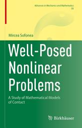 Icon image Well-Posed Nonlinear Problems: A Study of Mathematical Models of Contact