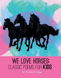 Icon image We Love Horses: Classic Poems for Children of All Ages