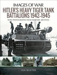 Icon image Hitler's Heavy Tiger Tank Battalions, 1942–1945