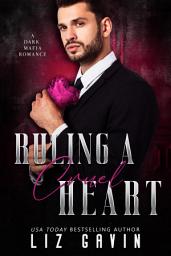 Icon image Ruling a Cruel Heart: An Enemies to lovers Dark Mafia Romance