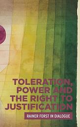 Icon image Toleration, power and the right to justification: Rainer Forst in dialogue