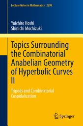 Icon image Topics Surrounding the Combinatorial Anabelian Geometry of Hyperbolic Curves II: Tripods and Combinatorial Cuspidalization