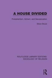Icon image A House Divided: Protestantism, Schism and Secularization