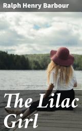 Icon image The Lilac Girl: Love, Loss, and Society: A Vintage Tale of Identity and Expectations in New England
