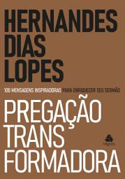 Icon image Pregação transformadora: 100 Mensagens inspiradoras para enriquecer seu Sermão
