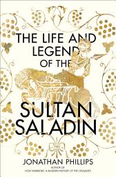 Icon image The Life and Legend of the Sultan Saladin