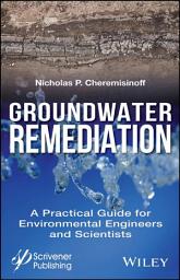 Icon image Groundwater Remediation: A Practical Guide for Environmental Engineers and Scientists