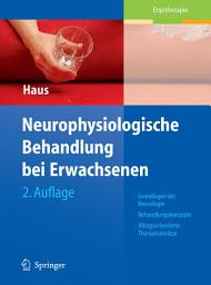 Icon image Neurophysiologische Behandlung bei Erwachsenen: Grundlagen der Neurologie, Behandlungskonzepte, Alltagsorientierte Therapieansätze, Ausgabe 2