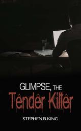 Icon image Glimpse, The Tender Killer