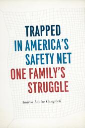 Icon image Trapped in America's Safety Net: One Family's Struggle