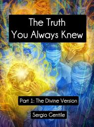 Icon image The Truth You Always Knew: Part 1: The Divine Version