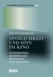 Icon image Sinnlichkeit und Sinn im Kino: Zur Interdependenz von Körperlichkeit und Textualität in der Filmrezeption