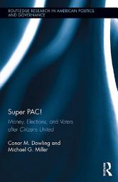 Icon image Super PAC!: Money, Elections, and Voters after Citizens United