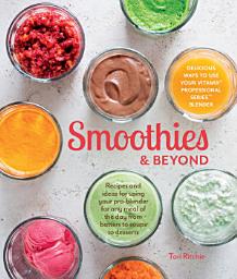 Icon image Smoothies & Beyond: Recipes and Ideas for Using Your Pro-Blender for Any Meal of the Day from Batters to Soups to Desserts