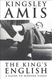 Icon image The King's English: A Guide to Modern Usage