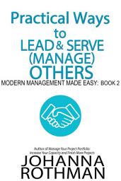Icon image Practical Ways to Lead & Serve (Manage) Others: Modern Management Made Easy, Book 2