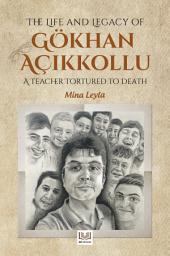 Icon image The Life and Legacy of Gokhan Acikkollu: A Teacher Tortured to Death
