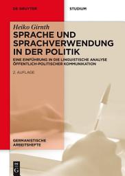 Icon image Sprache und Sprachverwendung in der Politik: Eine Einführung in die linguistische Analyse öffentlich-politischer Kommunikation, Ausgabe 2