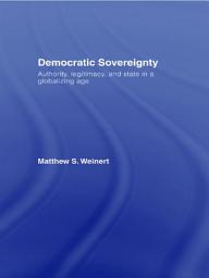 Icon image Democratic Sovereignty: Authority, Legitimacy, and State in a Globalizing Age