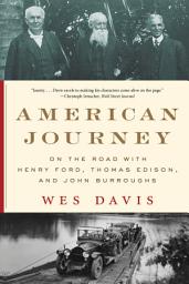 Icon image American Journey: On the Road with Henry Ford, Thomas Edison, and John Burroughs