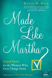 Icon image Made Like Martha: Good News for the Woman Who Gets Things Done