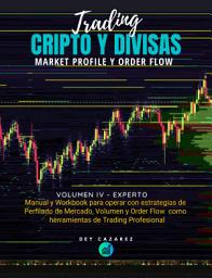 Icon image TRADING CRIPTO Y DIVISAS: Market Profile y Order Flow: Manual y Workbook para operar con estrategias de Perfilado de Mercado, Volumen y Order Flow como herramientas de Trading Profesional